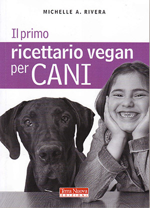 “Il primo ricettario vegan per cani” di Michelle  A. Rivera, Ed. Terranuova. Michelle A. Rivera vive in Florida. Animalista convinta, è impegnata in attività di salvataggio e riabilitazione di tutte le specie animali. Interviene regolarmente nelle scuole per insegnare ad amare e rispettare l'ambiente e tutti i suoi abitanti. Collabora con i1 gruppo People for the Etical Treatment of Animals (PETA) e tiene un blog sul loro sito web (prime.peta.org). L’introduzione all’edizione italiana è di Enrico Moriconi