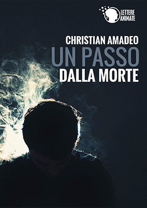 Un passo dalla morte, edizioni Lettere Animate, è il romanzo d’esordio di Christian Amadeo