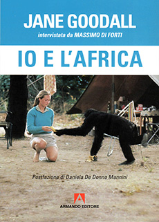 “Io e l'Africa”, Jane Goodall intervistata da Massimo Di Forti. Postfazione di Daniela De Donno Mannini. La copertina raffigura Jane Goodall molto giovane con David Greybeard, il primo scimpanzè che si fece avvicinare all'inizio delle sue ricerche e che viveva nella riserva di Gombe, in Tanzania