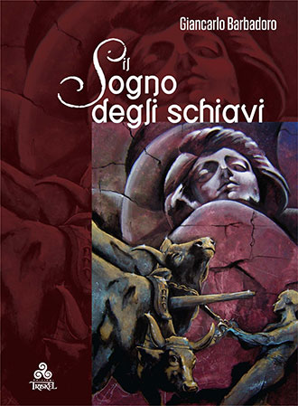 Il Sogno degli Schiavi, la nuova raccolta di poesie di Giancarlo Barbadoro, edizioni Triskel. La copertina è tratta da un dipinto della pittrice Angela Betta Casale