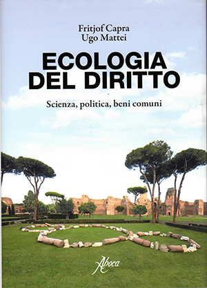 Il libro ''Ecologia del Diritto'' di Fritjof Capra e Ugo Mattei pubblicato da Aboca Edizioni