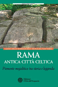 Il libro “Rama antica città celtica” di Giancarlo Barbadoro e Rosalba Nattero, pubblicato dalle Edizioni L’Età dell’Acquario, che approfondisce il mito druidico dell’antica città megalitica di Rama