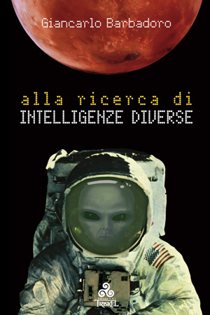  Il libro “Alla ricerca di intelligenze diverse” di Giancarlo Barbadoro, Edizioni Triskel 