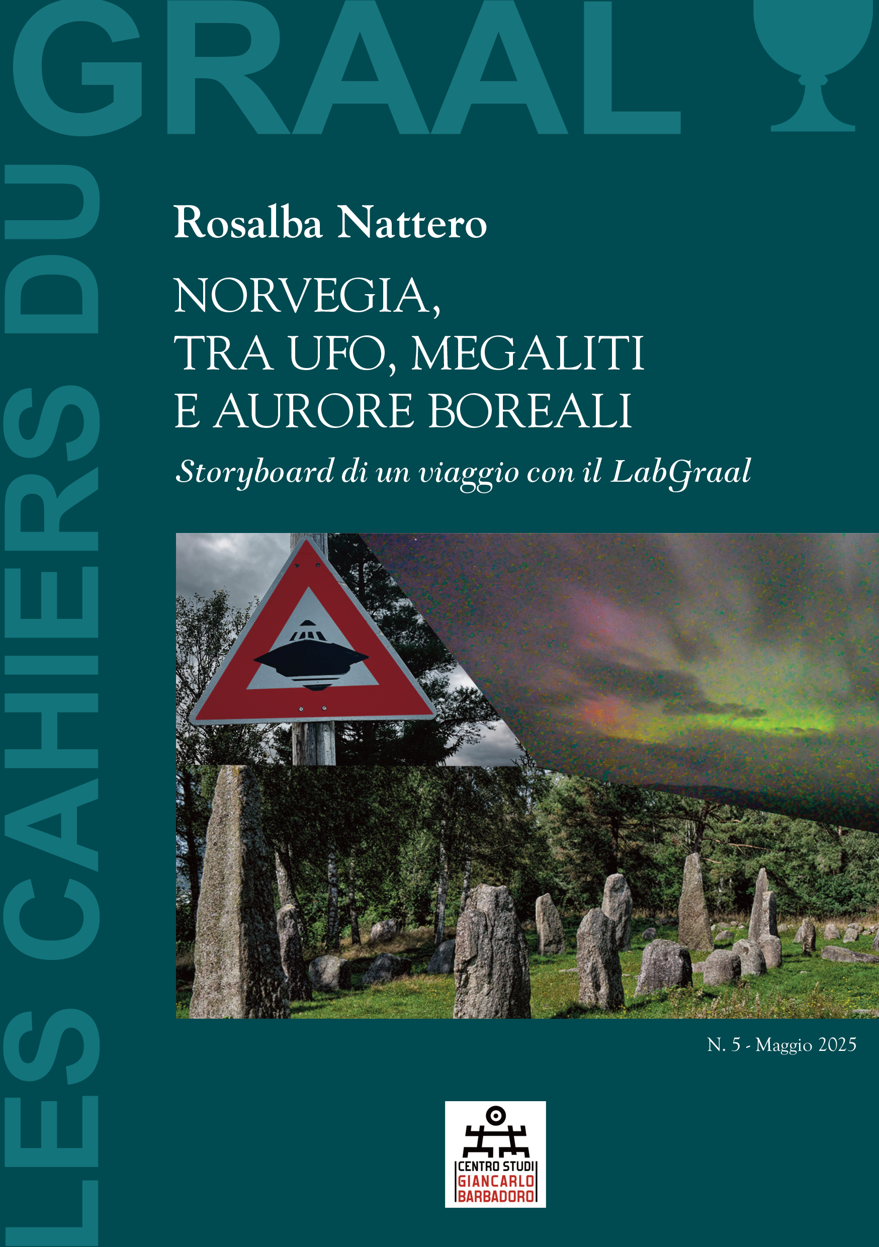 Les Cahiers du GRAAL Numero 5 - Maggio 2025 - Rosalba Nattero - NORVEGIA, TRA UFO, MEGALITI E AURORE BOREALI / --